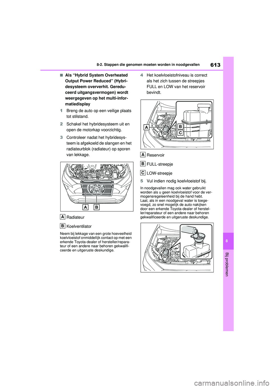TOYOTA RAV4 PHEV 2021 Instructieboekje (in Dutch) 613
8
8-2. Stappen die genomen moeten worden in noodgevallen
Bij problemen
■Als “Hybrid System Overheated
Output Power Reduced” (Hybri-
desysteem oververhit. Geredu-
ceerd uitgangsvermogen) wor TOYOTA RAV4 PHEV 2021 Instructieboekje (in Dutch) 613
8
8-2. Stappen die genomen moeten worden in noodgevallen
Bij problemen
■Als “Hybrid System Overheated
Output Power Reduced” (Hybri-
desysteem oververhit. Geredu-
ceerd uitgangsvermogen) wor