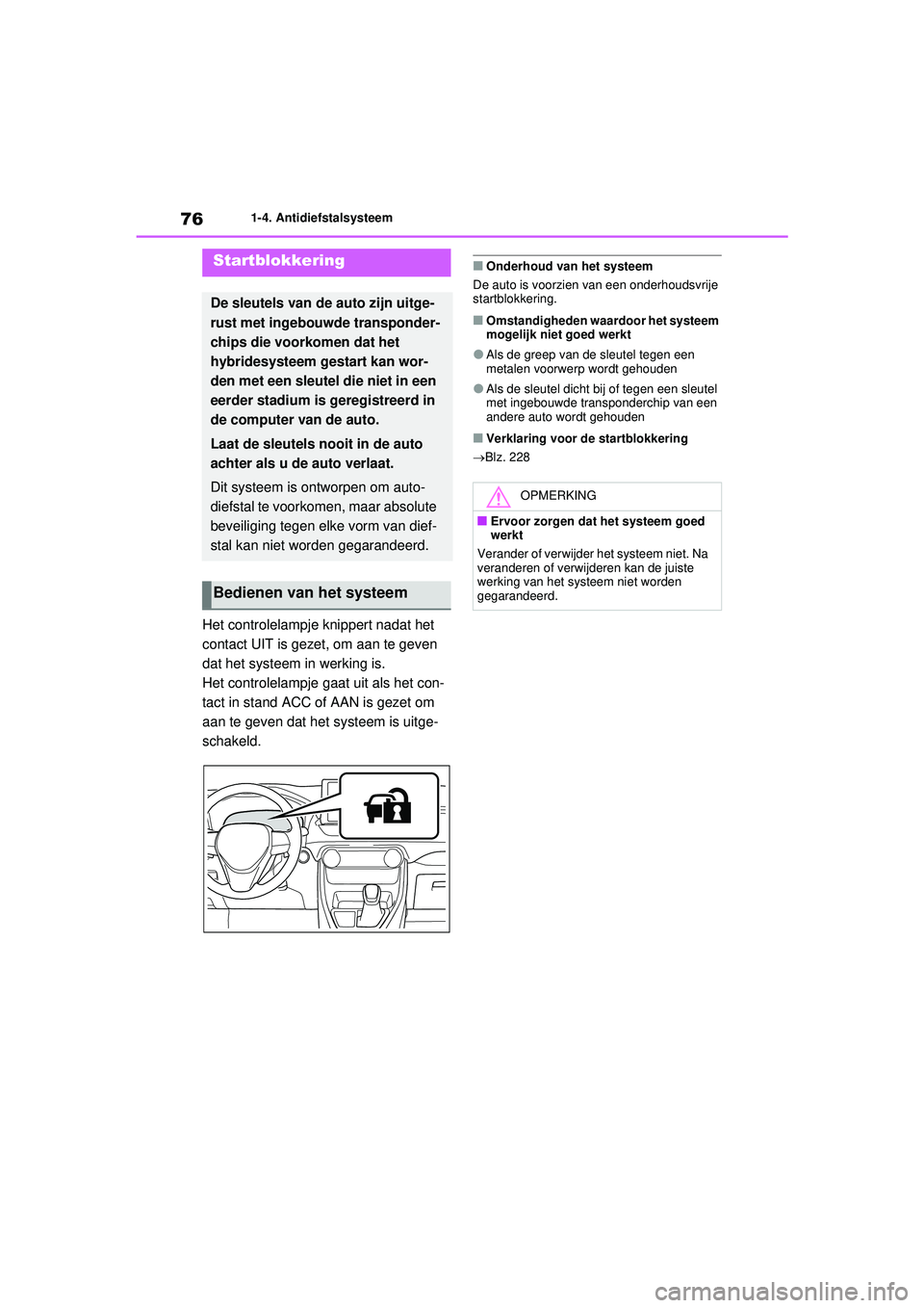 TOYOTA RAV4 PHEV 2021 Instructieboekje (in Dutch) 761-4. Antidiefstalsysteem
1-4.Antidiefstalsysteem
Het controlelampje knippert nadat het
contact UIT is gezet, om aan te geven
dat het systeem in werking is.
Het controlelampje gaat uit als het con- TOYOTA RAV4 PHEV 2021 Instructieboekje (in Dutch) 761-4. Antidiefstalsysteem
1-4.Antidiefstalsysteem
Het controlelampje knippert nadat het
contact UIT is gezet, om aan te geven
dat het systeem in werking is.
Het controlelampje gaat uit als het con-