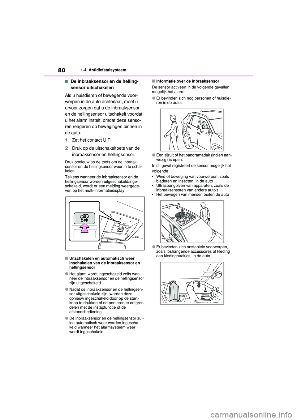 TOYOTA RAV4 PHEV 2021 Instructieboekje (in Dutch) 801-4. Antidiefstalsysteem
■De inbraaksensor en de helling-
sensor uitschakelen
Als u huisdieren of bewegende voor-
werpen in de auto achterlaat, moet u
ervoor zorgen dat u de inbraaksensor
en de TOYOTA RAV4 PHEV 2021 Instructieboekje (in Dutch) 801-4. Antidiefstalsysteem
■De inbraaksensor en de helling-
sensor uitschakelen
Als u huisdieren of bewegende voor-
werpen in de auto achterlaat, moet u
ervoor zorgen dat u de inbraaksensor
en de
