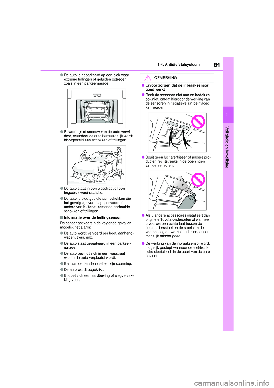 TOYOTA RAV4 PHEV 2021 Instructieboekje (in Dutch) 81
1
1-4. Antidiefstalsysteem
Veiligheid en beveiliging
●De auto is geparkeerd op een plek waar
extreme trillingen of geluiden optreden,
zoals in een parkeergarage.
●Er wordt ijs of sneeuw van d TOYOTA RAV4 PHEV 2021 Instructieboekje (in Dutch) 81
1
1-4. Antidiefstalsysteem
Veiligheid en beveiliging
●De auto is geparkeerd op een plek waar
extreme trillingen of geluiden optreden,
zoals in een parkeergarage.
●Er wordt ijs of sneeuw van d