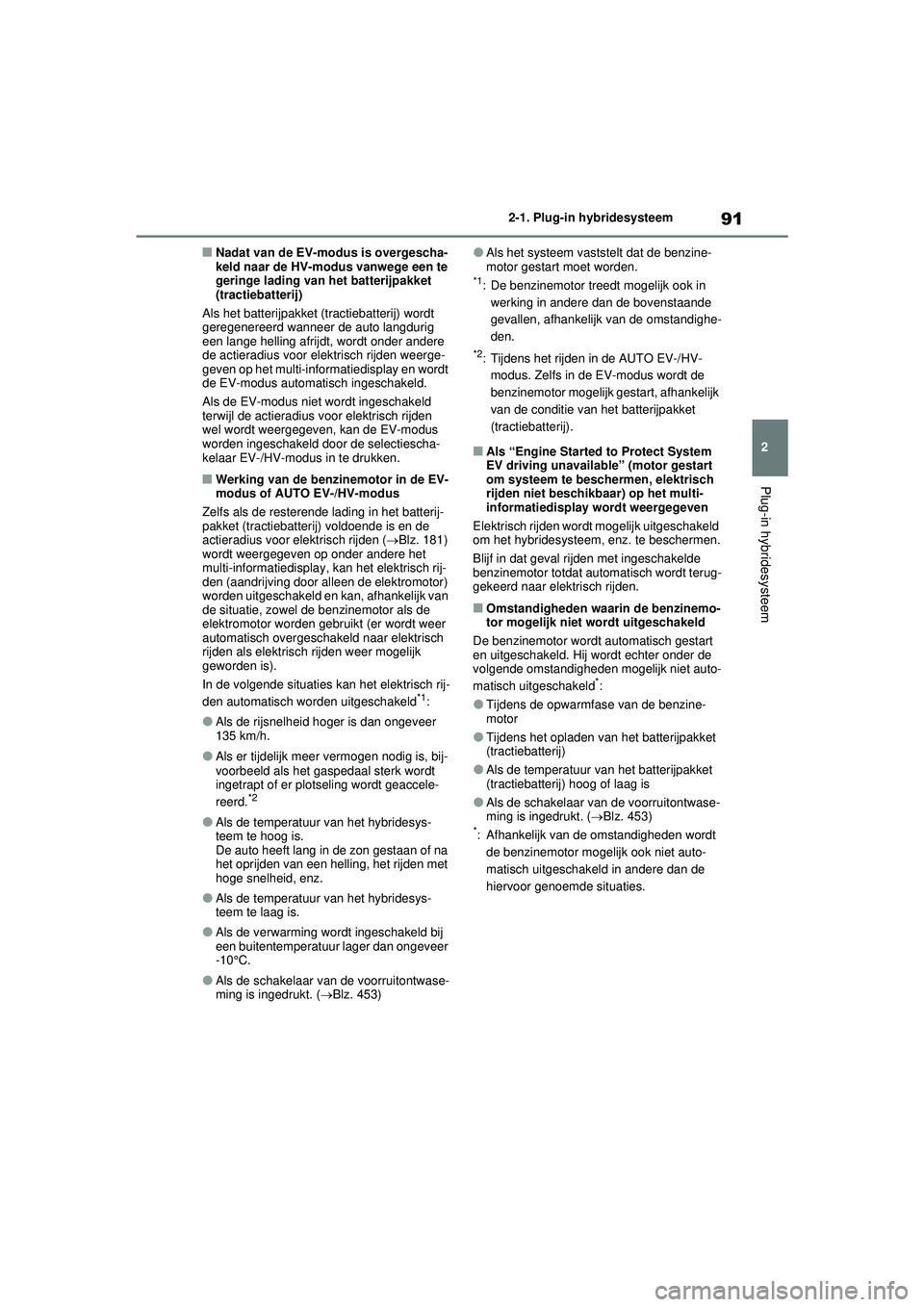 TOYOTA RAV4 PHEV 2021 Instructieboekje (in Dutch) 91
2
2-1. Plug-in hybridesysteem
Plug-in hybridesysteem
■Nadat van de EV-modus is overgescha-
keld naar de HV-modus vanwege een te
geringe lading van het batterijpakket
(tractiebatterij)
Als het b TOYOTA RAV4 PHEV 2021 Instructieboekje (in Dutch) 91
2
2-1. Plug-in hybridesysteem
Plug-in hybridesysteem
■Nadat van de EV-modus is overgescha-
keld naar de HV-modus vanwege een te
geringe lading van het batterijpakket
(tractiebatterij)
Als het b