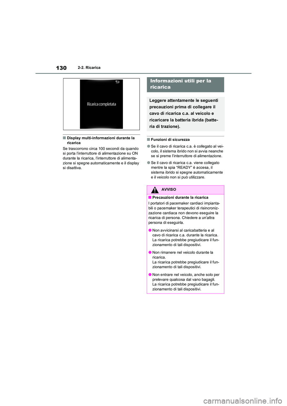 TOYOTA RAV4 PHEV 2021  Manuale duso (in Italian) 1302-2. Ricarica
�QDisplay multi-informazioni durante la  ricarica 
Se trascorrono circa 100 secondi da quando  si porta l’interruttore di alimentazione su ON  
durante la ricarica, l’interruttore