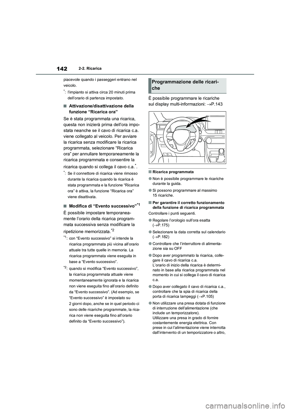 TOYOTA RAV4 PHEV 2021  Manuale duso (in Italian) 1422-2. Ricarica
piacevole quando i passeggeri entrano nel 
veicolo.
*: l’impianto si attiva circa 20 minuti prima 
dell’orario di partenza impostato.
�QAttivazione/disattivazione della 
funzione 