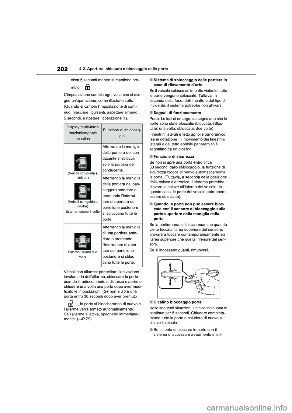 TOYOTA RAV4 PHEV 2021  Manuale duso (in Italian) 2024-2. Apertura, chiusura e bloccaggio delle porte
circa 5 secondi mentre si mantiene pre-
muto .
L’impostazione cambia ogni volta che si ese-
gue un’operazione, come illustrato sotto. 
(Quando s