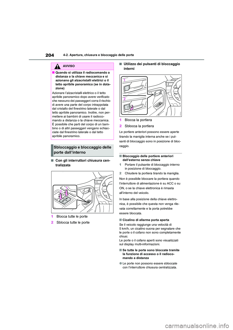 TOYOTA RAV4 PHEV 2021  Manuale duso (in Italian) 2044-2. Apertura, chiusura e bloccaggio delle porte
�QCon gli interruttori chiusura cen- 
tralizzata 
1 Blocca tutte le porte 
2 Sblocca tutte le porte
�QUtilizzo dei pulsanti di bloccaggio  
interni 