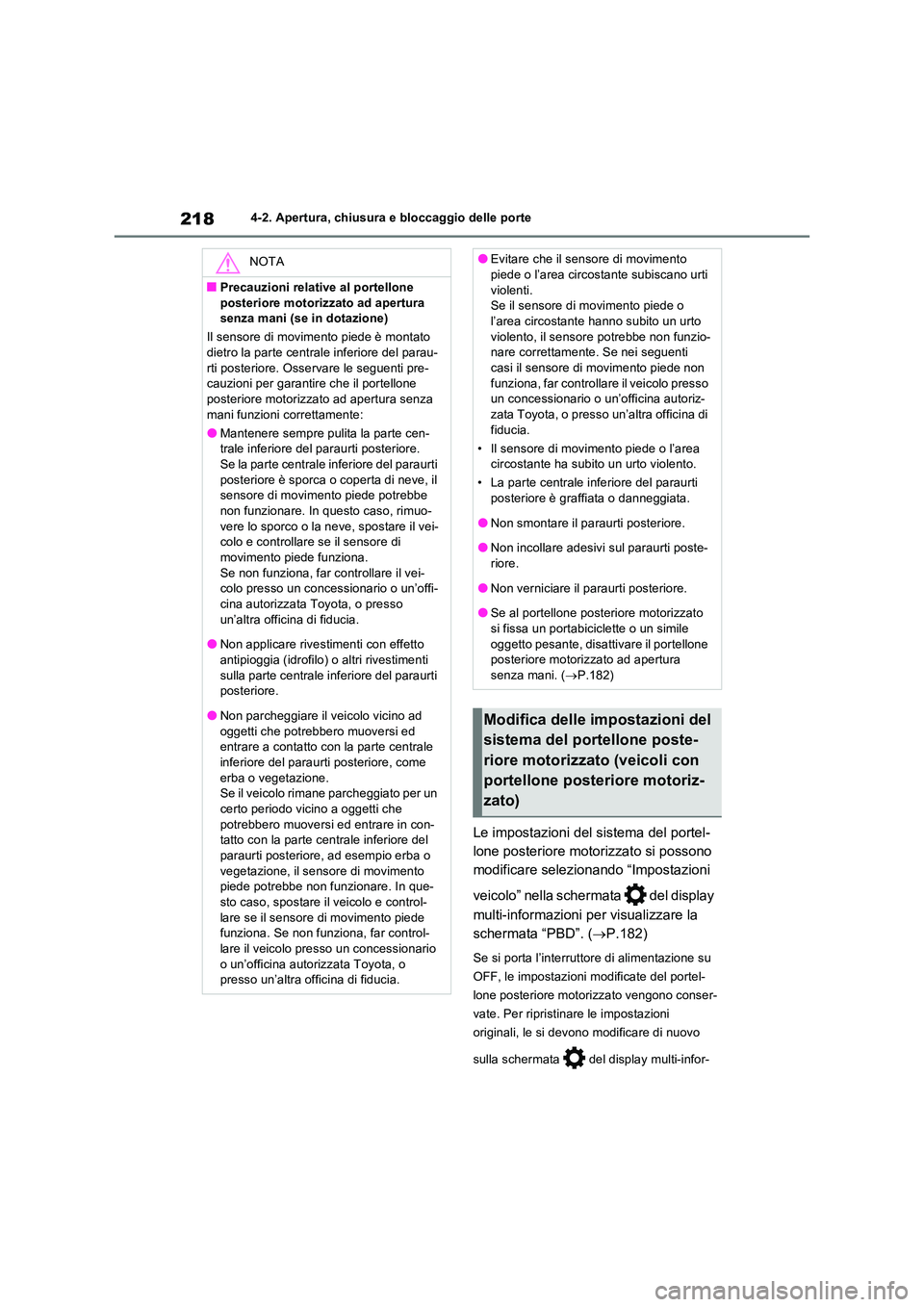 TOYOTA RAV4 PHEV 2021  Manuale duso (in Italian) 2184-2. Apertura, chiusura e bloccaggio delle porte
Le impostazioni del sistema del portel- 
lone posteriore motorizzato si possono 
modificare selezionando “Impostazioni  
veicolo” nella schermat