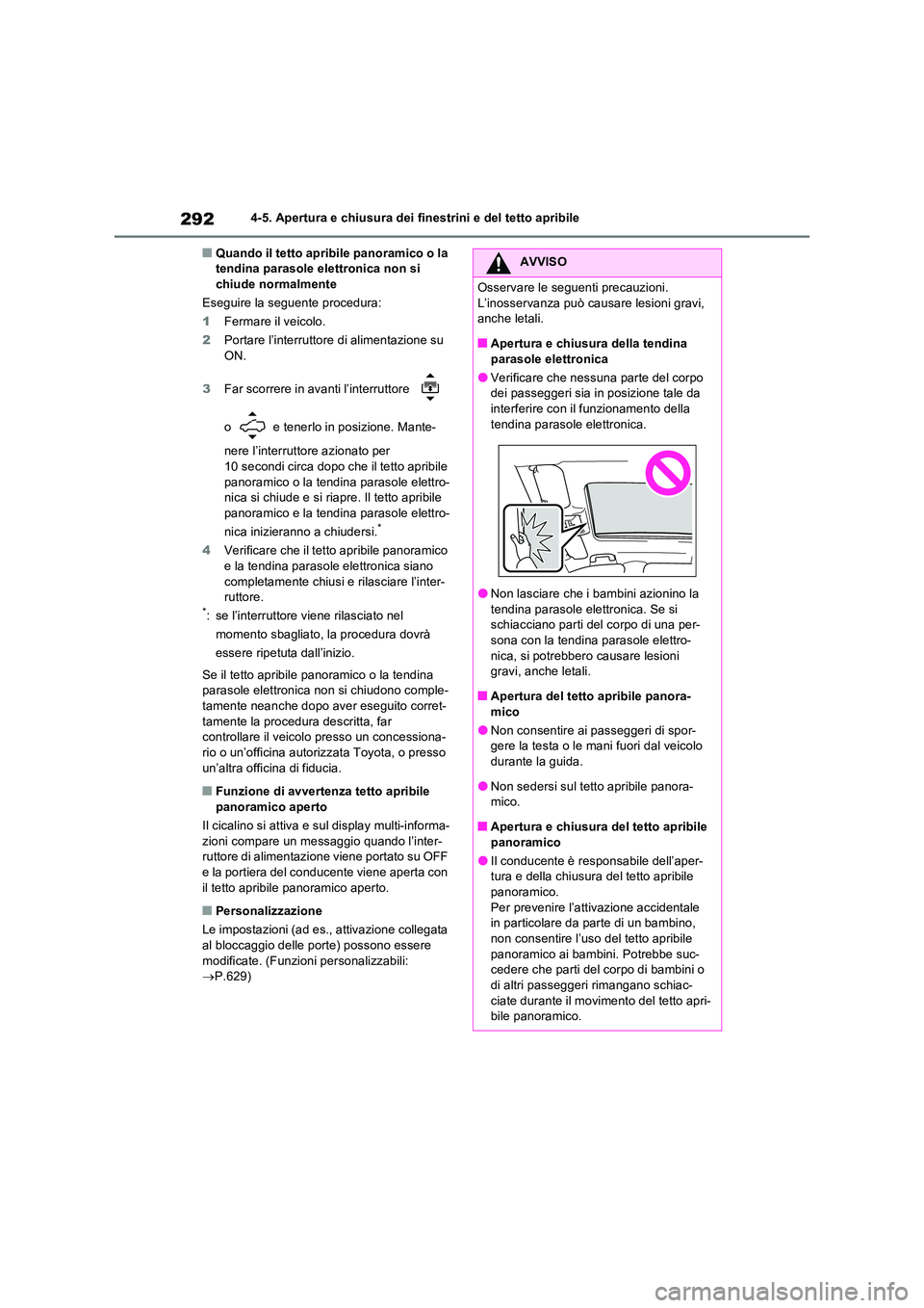 TOYOTA RAV4 PHEV 2021  Manuale duso (in Italian) 2924-5. Apertura e chiusura dei finestrini e del tetto apribile
�QQuando il tetto apribile panoramico o la  tendina parasole elettronica non si chiude normalmente 
Eseguire la seguente procedura:
1 Fe