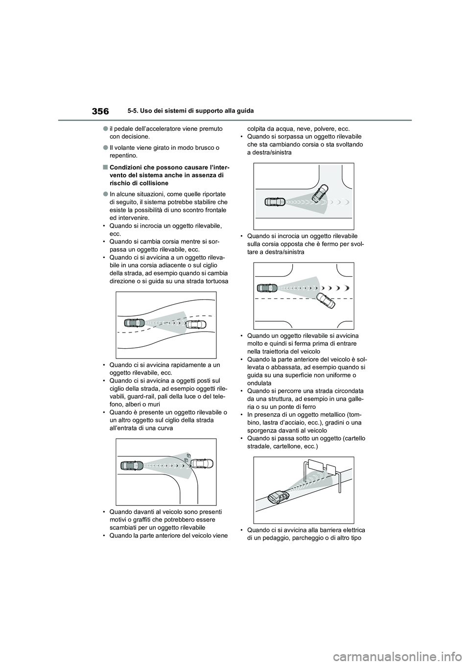 TOYOTA RAV4 PHEV 2021  Manuale duso (in Italian) 3565-5. Uso dei sistemi di supporto alla guida
�Oil pedale dell’acceleratore viene premuto  con decisione.
�OIl volante viene girato in modo brusco o repentino.
�QCondizioni che possono causare l’