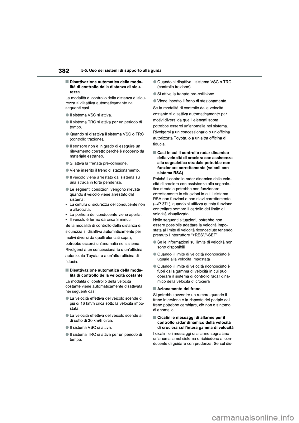 TOYOTA RAV4 PHEV 2021  Manuale duso (in Italian) 3825-5. Uso dei sistemi di supporto alla guida
�QDisattivazione automatica della moda-
lità di controllo della distanza di sicu-
rezza
La modalità di controllo della distanza di sicu-
rezza si disat