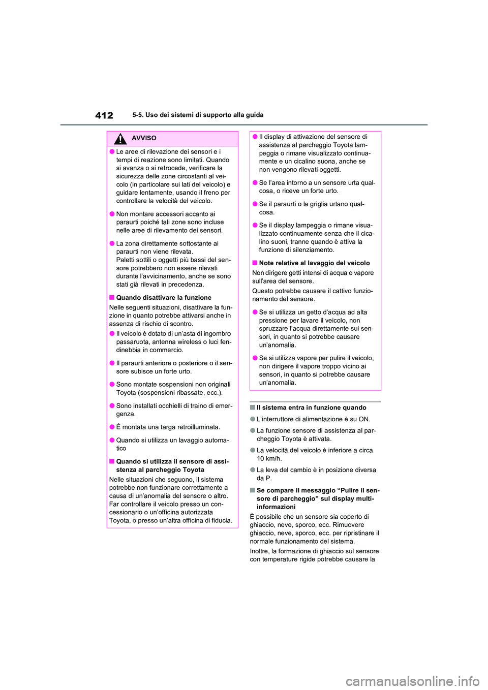 TOYOTA RAV4 PHEV 2021  Manuale duso (in Italian) 4125-5. Uso dei sistemi di supporto alla guida
�QIl sistema entra in funzione quando
�OL’interruttore di alimentazione è su ON.
�OLa funzione sensore di assistenza al par- cheggio Toyota è attivat
