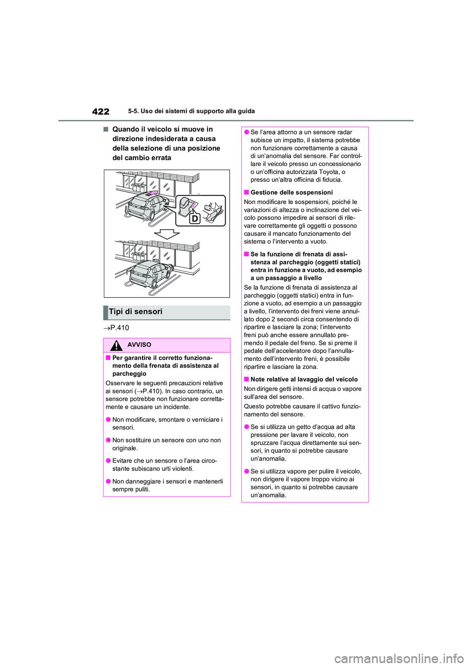TOYOTA RAV4 PHEV 2021  Manuale duso (in Italian) 4225-5. Uso dei sistemi di supporto alla guida
�QQuando il veicolo si muove in  
direzione indesiderata a causa 
della selezione di una posizione 
del cambio errata 
 P.410
Tipi di sensori
AVVISO
�
