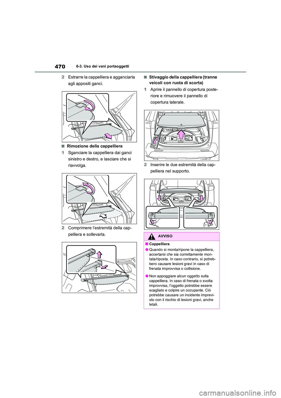 TOYOTA RAV4 PHEV 2021  Manuale duso (in Italian) 4706-3. Uso dei vani portaoggetti
2Estrarre la cappelliera e agganciarla  
agli appositi ganci.
�QRimozione della cappelliera 
1 Sganciare la cappelliera dai ganci  
sinistro e destro, e lasciare che 