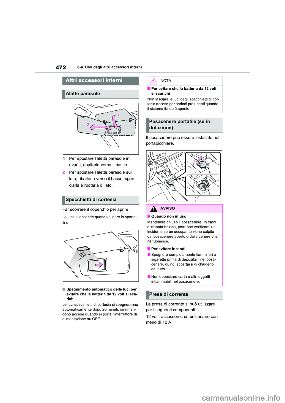 TOYOTA RAV4 PHEV 2021  Manuale duso (in Italian) 4726-4. Uso degli altri accessori interni
6-4.Uso deg li a ltri acce ssori inte rni
1Per spostare l’aletta parasole in  
avanti, ribaltarla verso il basso. 
2 Per spostare l’aletta parasole sul  
