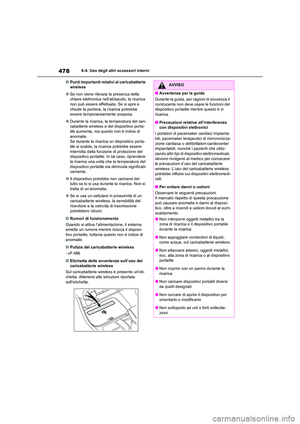 TOYOTA RAV4 PHEV 2021  Manuale duso (in Italian) 4786-4. Uso degli altri accessori interni
�QPunti importanti relativi al caricabatterie  wireless
�OSe non viene rilevata la presenza della chiave elettronica nell’abitacolo, la ricarica non può es