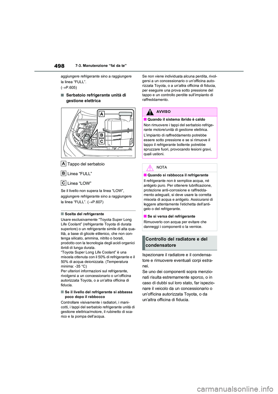 TOYOTA RAV4 PHEV 2021  Manuale duso (in Italian) 4987-3. Manutenzione “fai da te” 
aggiungere refrigerante sino a raggiungere  
la linea “FULL”. 
( P.605)
�QSerbatoio refrigerante unità di  
gestione elettrica 
Tappo del serbatoio 
Linea