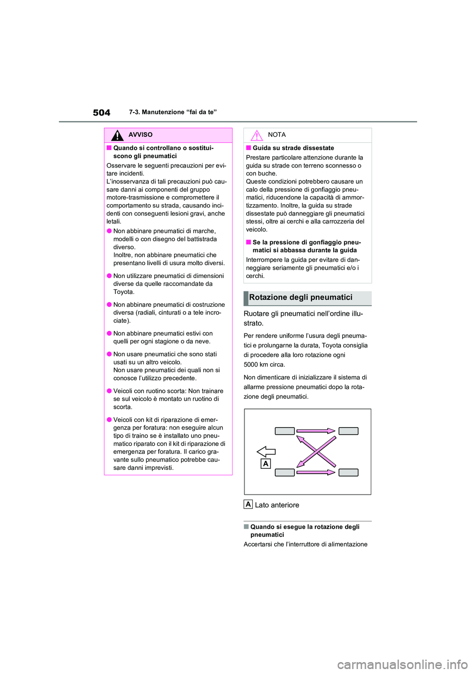 TOYOTA RAV4 PHEV 2021  Manuale duso (in Italian) 5047-3. Manutenzione “fai da te”
Ruotare gli pneumatici nell’ordine illu- 
strato.
Per rendere uniforme l’usura degli pneuma- 
tici e prolungarne la durata, Toyota consiglia 
di procedere alla