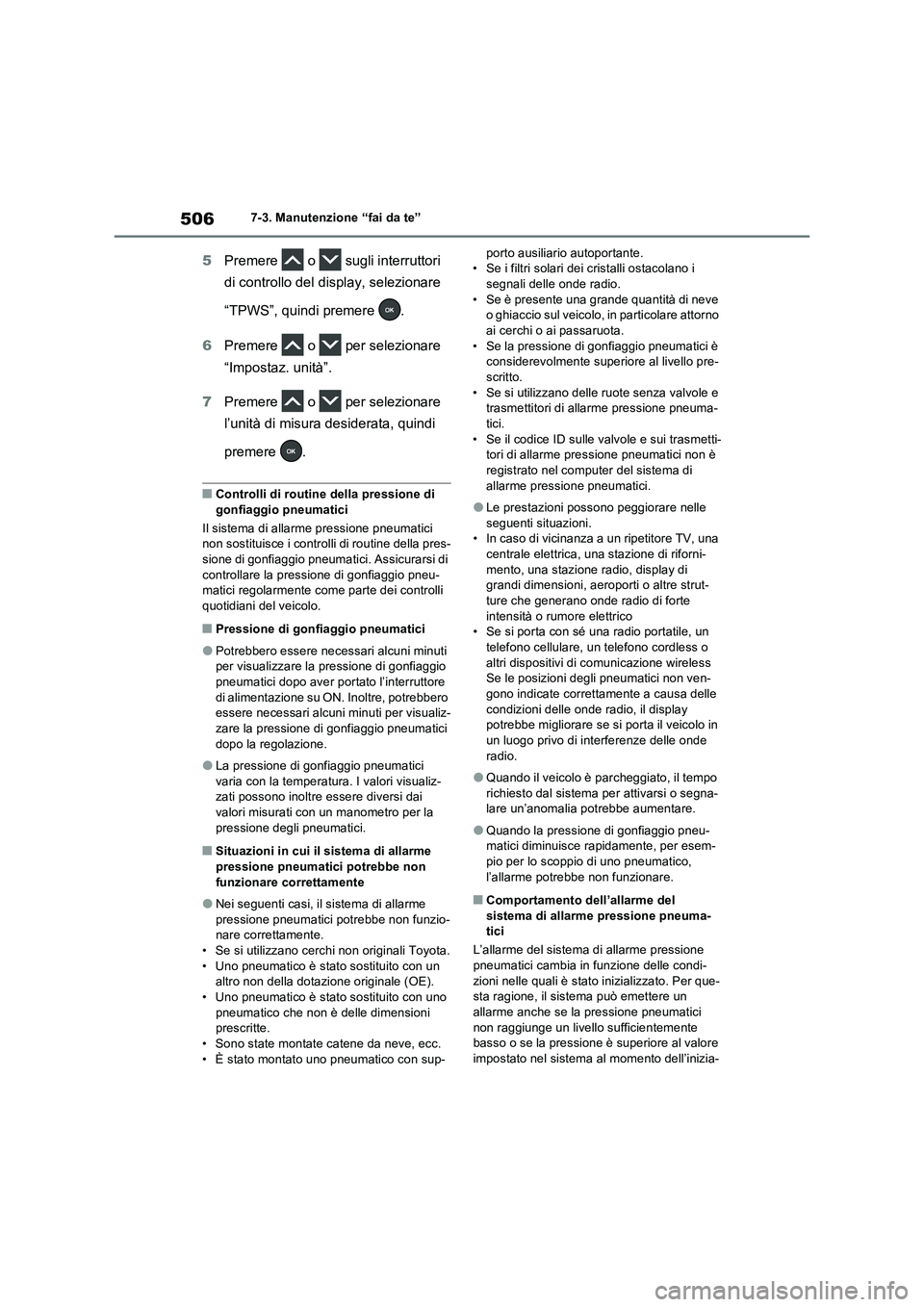 TOYOTA RAV4 PHEV 2021  Manuale duso (in Italian) 5067-3. Manutenzione “fai da te”
5Premere  o  sugli interruttori 
di controllo del display, selezionare 
“TPWS”, quindi premere  .
6Premere   o   per selezionare 
“Impostaz. unità”.
7Prem
