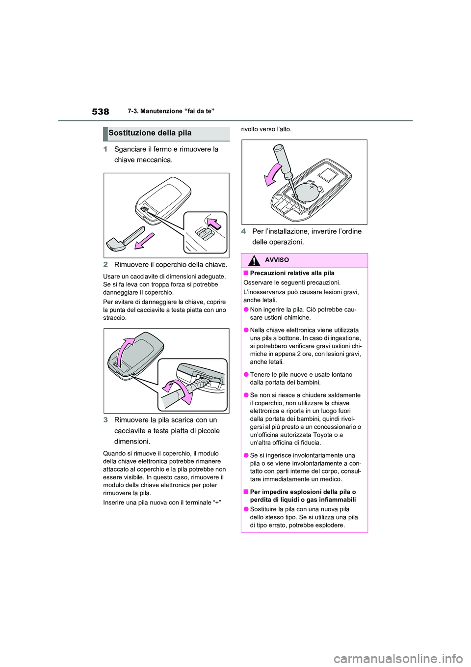 TOYOTA RAV4 PHEV 2021  Manuale duso (in Italian) 5387-3. Manutenzione “fai da te”
1Sganciare il fermo e rimuovere la  
chiave meccanica. 
2 Rimuovere il coperchio della chiave.
Usare un cacciavite di dimensioni adeguate.  
Se si fa leva con trop