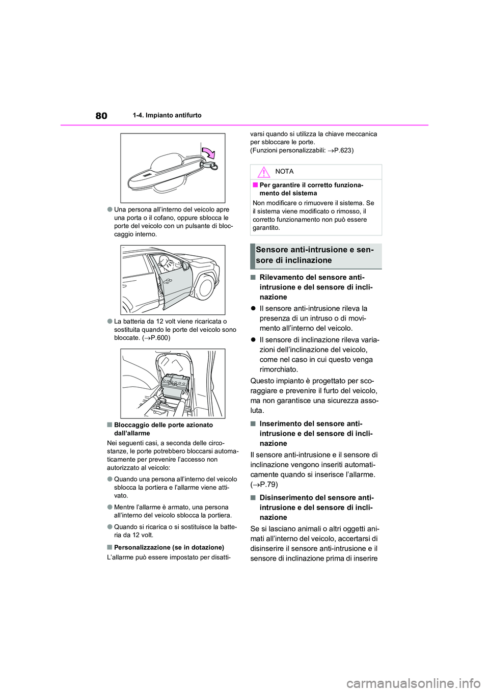 TOYOTA RAV4 PHEV 2021  Manuale duso (in Italian) 801-4. Impianto antifurto
�OUna persona all’interno del veicolo apre  una porta o il cofano, oppure sblocca le porte del veicolo con un pulsante di bloc- 
caggio interno.
�OLa batteria da 12 volt vi