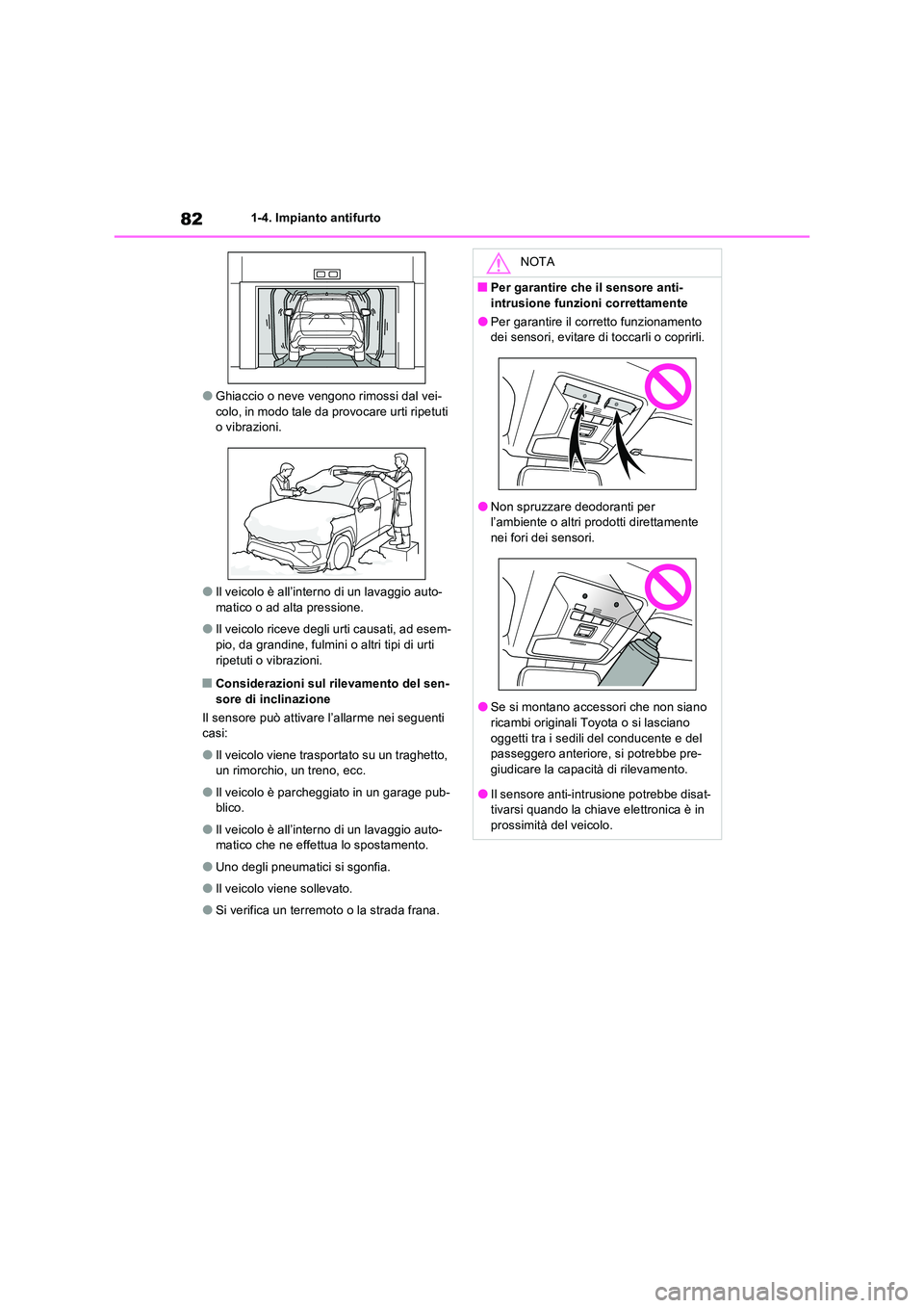 TOYOTA RAV4 PHEV 2021  Manuale duso (in Italian) 821-4. Impianto antifurto
�OGhiaccio o neve vengono rimossi dal vei- colo, in modo tale da provocare urti ripetuti o vibrazioni.
�OIl veicolo è all’interno di un lavaggio auto-matico o ad alta pres