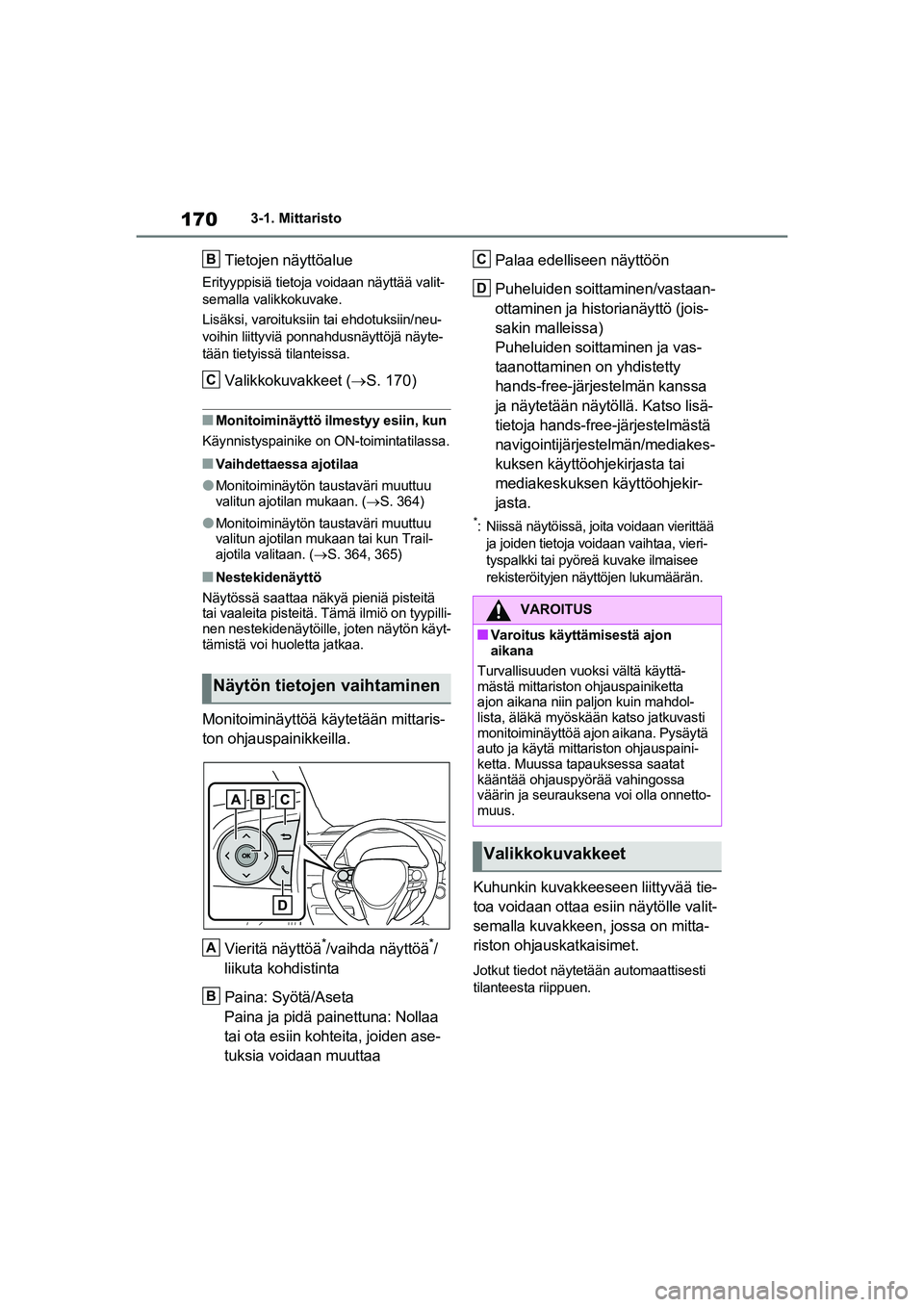 TOYOTA RAV4 PHEV 2021 Omistajan Käsikirja (in Finnish) 1703-1. Mittaristo
Tietojen näyttöalue
Erityyppisiä tietoja voidaan näyttää valit-
semalla valikkokuvake.
Lisäksi, varoituksiin tai ehdotuksiin/neu-
voihin liittyviä ponnahdusnäyttöjä näyt TOYOTA RAV4 PHEV 2021 Omistajan Käsikirja (in Finnish) 1703-1. Mittaristo
Tietojen näyttöalue
Erityyppisiä tietoja voidaan näyttää valit-
semalla valikkokuvake.
Lisäksi, varoituksiin tai ehdotuksiin/neu-
voihin liittyviä ponnahdusnäyttöjä näyt