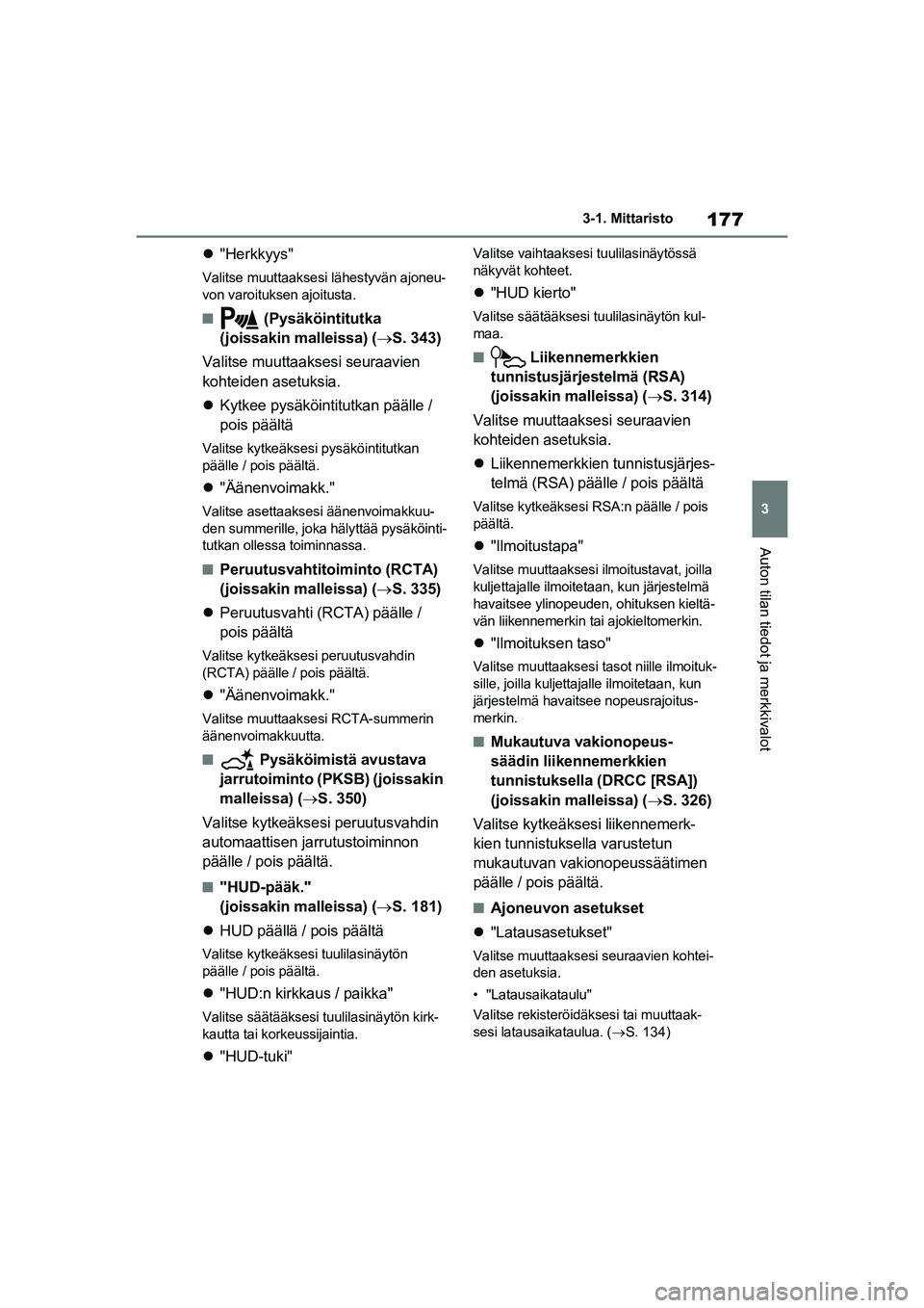 TOYOTA RAV4 PHEV 2021 Omistajan Käsikirja (in Finnish) 177
3
3-1. Mittaristo
Auton tilan tiedot ja merkkivalot
"Herkkyys"
Valitse muuttaaksesi lähestyvän ajoneu-
von varoituksen ajoitusta.
n (Pysäköintitutka
(joissakin malleissa) ( S. 343)
Val TOYOTA RAV4 PHEV 2021 Omistajan Käsikirja (in Finnish) 177
3
3-1. Mittaristo
Auton tilan tiedot ja merkkivalot
"Herkkyys"
Valitse muuttaaksesi lähestyvän ajoneu-
von varoituksen ajoitusta.
n (Pysäköintitutka
(joissakin malleissa) ( S. 343)
Val