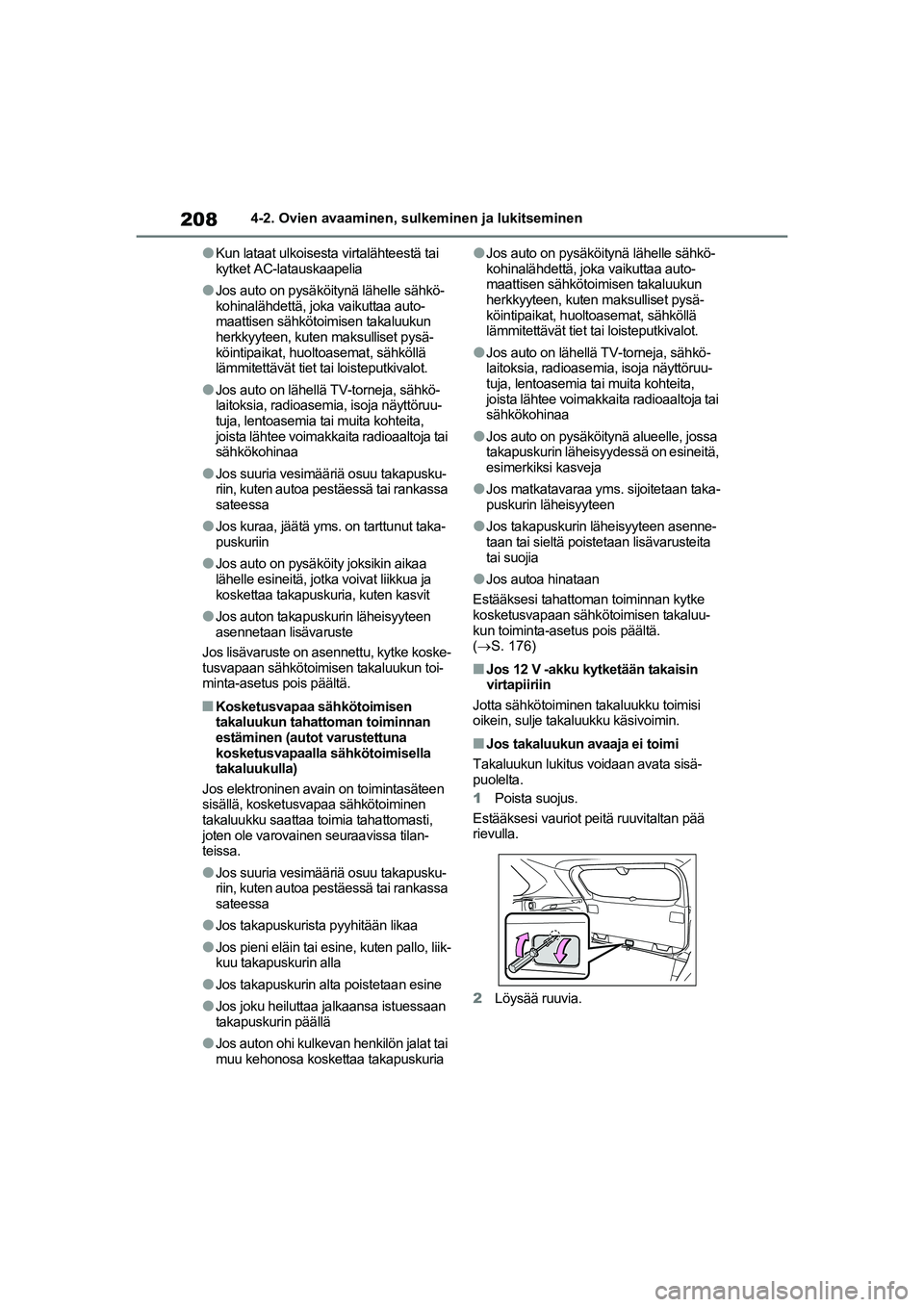 TOYOTA RAV4 PHEV 2021 Omistajan Käsikirja (in Finnish) 2084-2. Ovien avaaminen, sulkeminen ja lukitseminen
lKun lataat ulkoisesta virtalähteestä tai
kytket AC-latauskaapelia
lJos auto on pysäköitynä lähelle sähkö-
kohinalähdettä, joka vaikuttaa TOYOTA RAV4 PHEV 2021 Omistajan Käsikirja (in Finnish) 2084-2. Ovien avaaminen, sulkeminen ja lukitseminen
lKun lataat ulkoisesta virtalähteestä tai
kytket AC-latauskaapelia
lJos auto on pysäköitynä lähelle sähkö-
kohinalähdettä, joka vaikuttaa