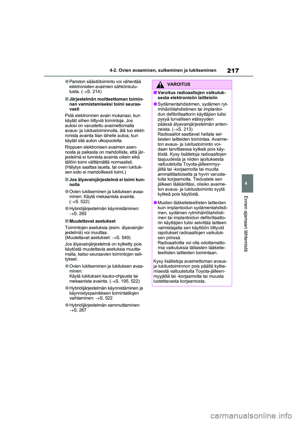 TOYOTA RAV4 PHEV 2021 Omistajan Käsikirja (in Finnish) 217
4
4-2. Ovien avaaminen, sulk
eminen ja lukitseminen
Ennen ajamaan lähtemistä
lPariston säästötoiminto voi vähentää
elektronisten avaimien sähkönkulu-
tusta. (S. 214)
nJärjestelmän TOYOTA RAV4 PHEV 2021 Omistajan Käsikirja (in Finnish) 217
4
4-2. Ovien avaaminen, sulk
eminen ja lukitseminen
Ennen ajamaan lähtemistä
lPariston säästötoiminto voi vähentää
elektronisten avaimien sähkönkulu-
tusta. (S. 214)
nJärjestelmän