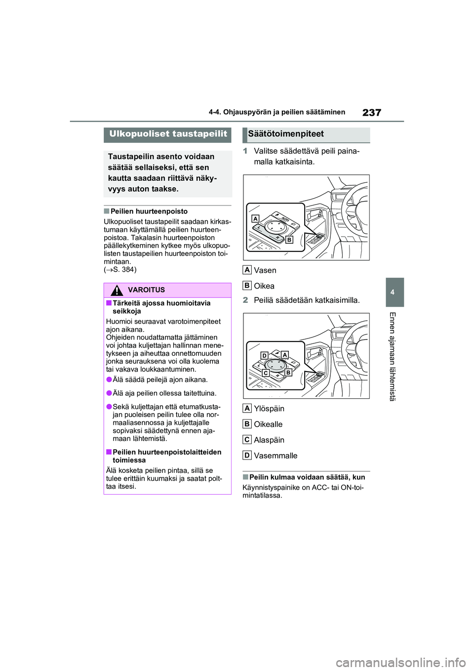 TOYOTA RAV4 PHEV 2021 Omistajan Käsikirja (in Finnish) 237
4
4-4. Ohjauspyörän ja peilien säätäminen
Ennen ajamaan lähtemistä
nPeilien huurteenpoisto
Ulkopuoliset taust apeilit saadaan kirkas-
tumaan käyttämällä peilien huurteen-
poistoa. Takal TOYOTA RAV4 PHEV 2021 Omistajan Käsikirja (in Finnish) 237
4
4-4. Ohjauspyörän ja peilien säätäminen
Ennen ajamaan lähtemistä
nPeilien huurteenpoisto
Ulkopuoliset taust apeilit saadaan kirkas-
tumaan käyttämällä peilien huurteen-
poistoa. Takal