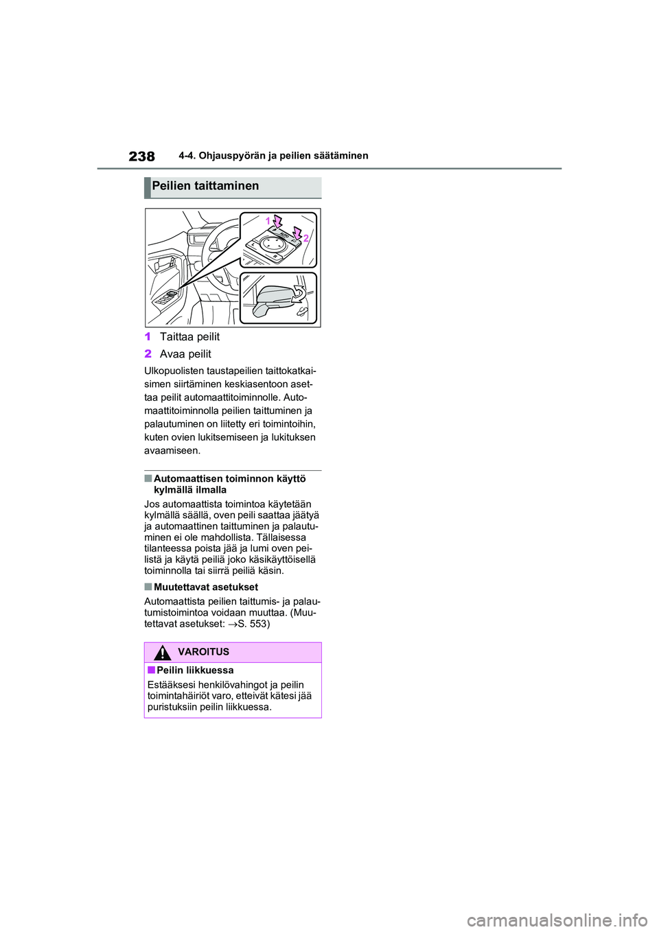 TOYOTA RAV4 PHEV 2021 Omistajan Käsikirja (in Finnish) 2384-4. Ohjauspyörän ja peilien säätäminen
1Taittaa peilit
2 Avaa peilit
Ulkopuolisten taust apeilien taittokatkai-
simen siirtäminen keskiasentoon aset-
taa peilit automaattitoiminnolle. Auto-
TOYOTA RAV4 PHEV 2021 Omistajan Käsikirja (in Finnish) 2384-4. Ohjauspyörän ja peilien säätäminen
1Taittaa peilit
2 Avaa peilit
Ulkopuolisten taust apeilien taittokatkai-
simen siirtäminen keskiasentoon aset-
taa peilit automaattitoiminnolle. Auto-