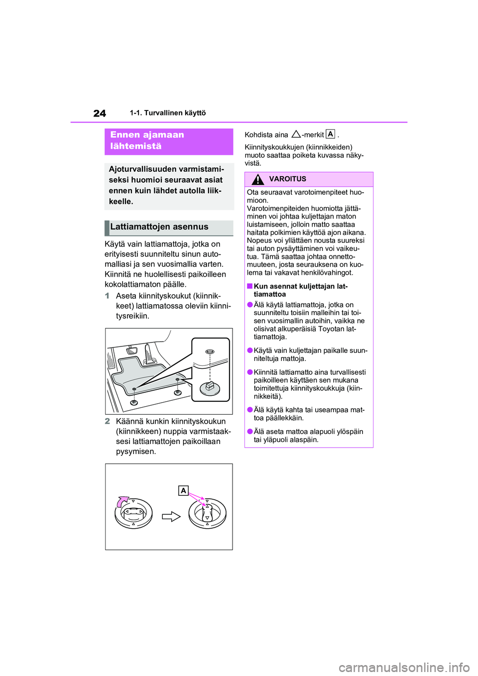 TOYOTA RAV4 PHEV 2021 Omistajan Käsikirja (in Finnish) 241-1. Turvallinen käyttö
1-1.Turvallinen käyttö
Käytä vain lattiamattoja, jotka on
erityisesti suunniteltu sinun auto-
malliasi ja sen vuosimallia varten.
Kiinnitä ne huolellisesti paikoille TOYOTA RAV4 PHEV 2021 Omistajan Käsikirja (in Finnish) 241-1. Turvallinen käyttö
1-1.Turvallinen käyttö
Käytä vain lattiamattoja, jotka on
erityisesti suunniteltu sinun auto-
malliasi ja sen vuosimallia varten.
Kiinnitä ne huolellisesti paikoille