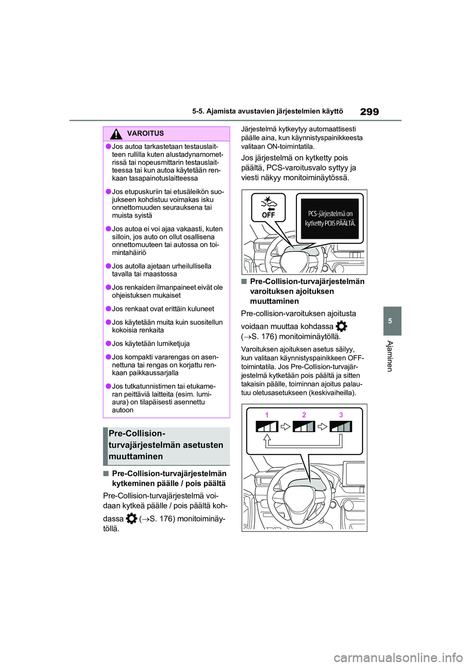 TOYOTA RAV4 PHEV 2021 Omistajan Käsikirja (in Finnish) 299
5
5-5. Ajamista avustavien järjestelmien käyttö
Ajaminen
nPre-Collision-turvajärjestelmän
kytkeminen päälle / pois päältä
Pre-Collision-turvajärjestelmä voi-
daan kytkeä päälle / p TOYOTA RAV4 PHEV 2021 Omistajan Käsikirja (in Finnish) 299
5
5-5. Ajamista avustavien järjestelmien käyttö
Ajaminen
nPre-Collision-turvajärjestelmän
kytkeminen päälle / pois päältä
Pre-Collision-turvajärjestelmä voi-
daan kytkeä päälle / p