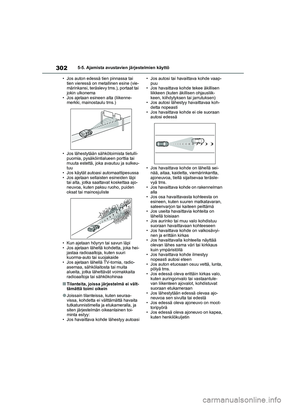 TOYOTA RAV4 PHEV 2021 Omistajan Käsikirja (in Finnish) 3025-5. Ajamista avustavien järjestelmien käyttö
• Jos auton edessä tien pinnassa tai tien vieressä on metallinen esine (vie-
märinkansi, teräslevy tms.), portaat tai
jokin ulkonema
• Jos TOYOTA RAV4 PHEV 2021 Omistajan Käsikirja (in Finnish) 3025-5. Ajamista avustavien järjestelmien käyttö
• Jos auton edessä tien pinnassa tai tien vieressä on metallinen esine (vie-
märinkansi, teräslevy tms.), portaat tai
jokin ulkonema
• Jos