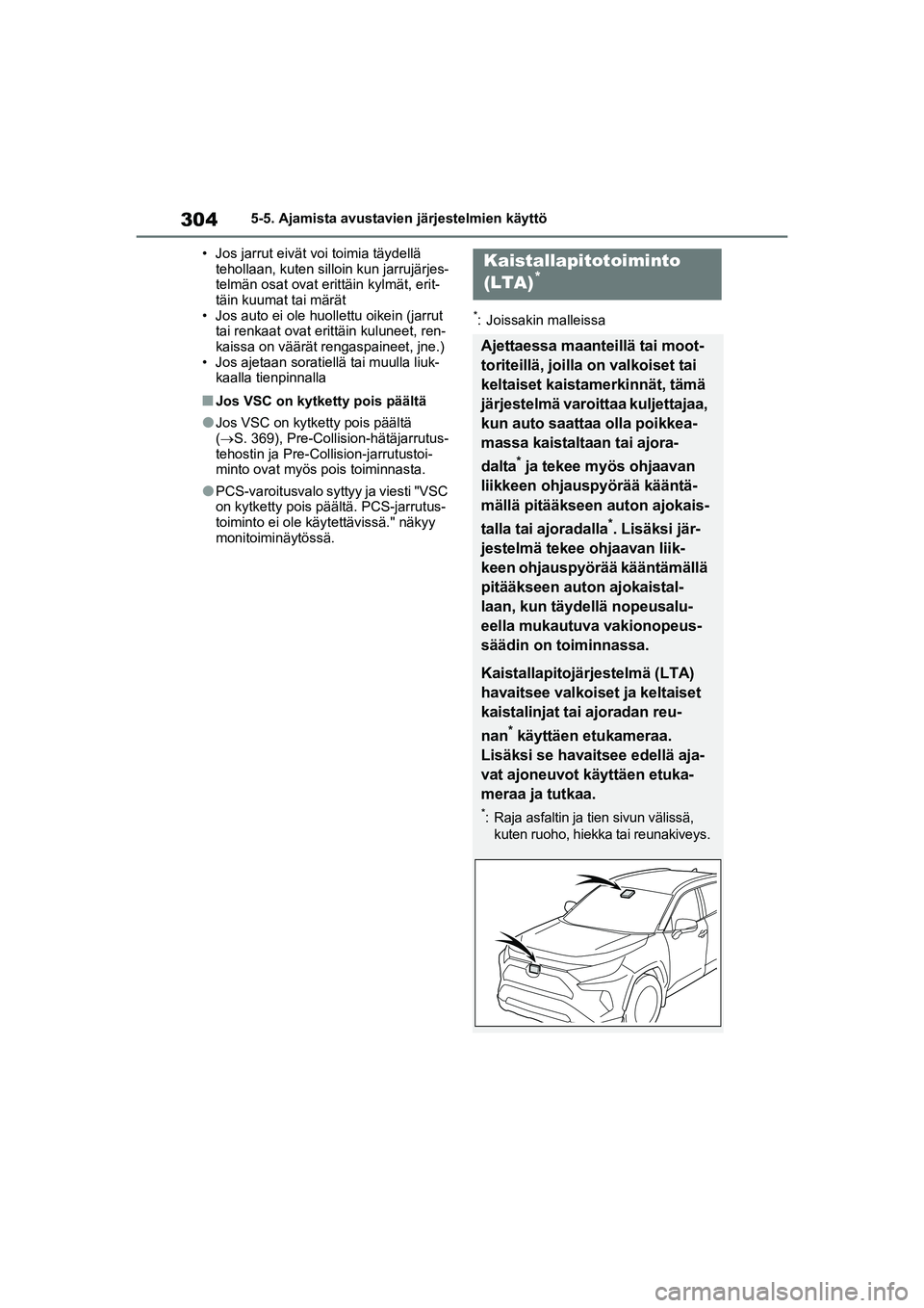 TOYOTA RAV4 PHEV 2021 Omistajan Käsikirja (in Finnish) 3045-5. Ajamista avustavien järjestelmien käyttö
• Jos jarrut eivät voi toimia täydellä tehollaan, kuten silloin kun jarrujärjes-
telmän osat ovat erittäin kylmät, erit-
täin kuumat tai TOYOTA RAV4 PHEV 2021 Omistajan Käsikirja (in Finnish) 3045-5. Ajamista avustavien järjestelmien käyttö
• Jos jarrut eivät voi toimia täydellä tehollaan, kuten silloin kun jarrujärjes-
telmän osat ovat erittäin kylmät, erit-
täin kuumat tai