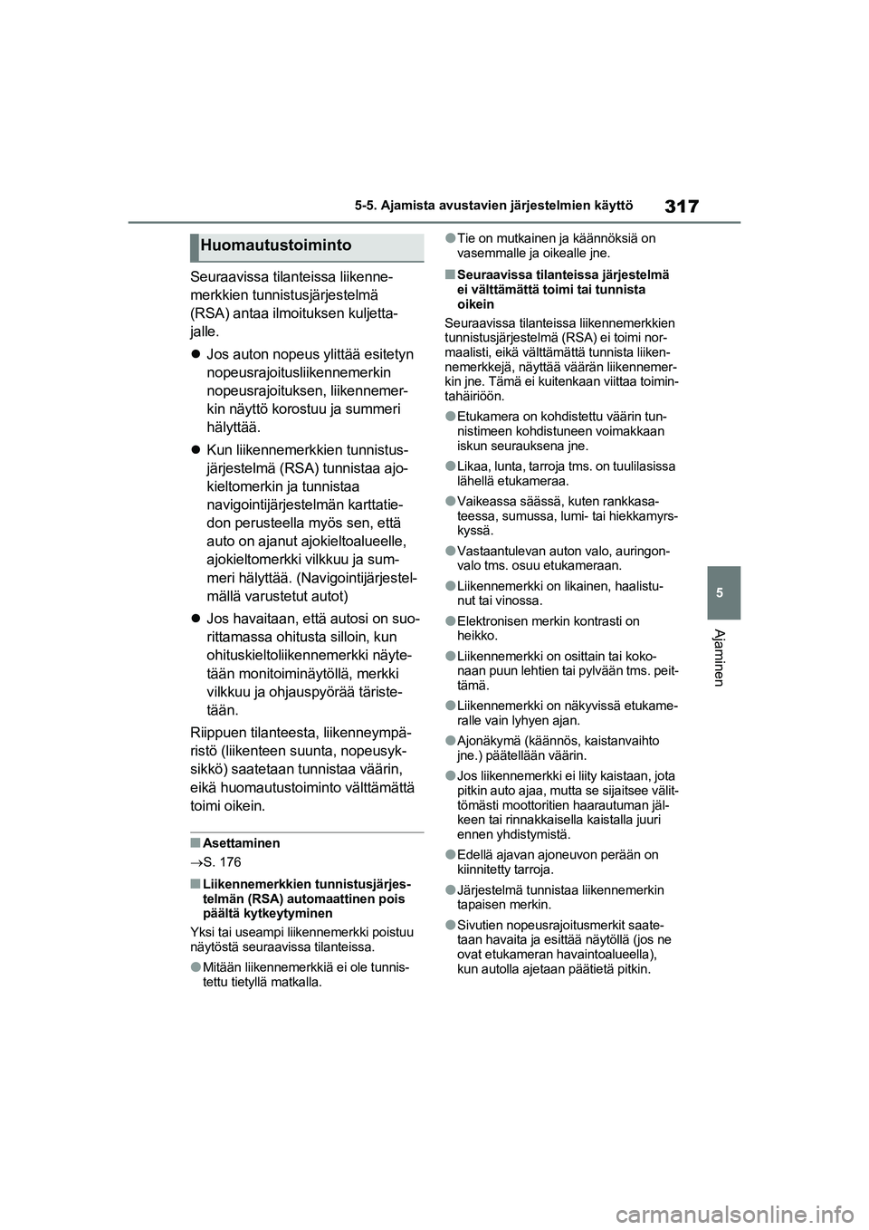 TOYOTA RAV4 PHEV 2021 Omistajan Käsikirja (in Finnish) 317
5
5-5. Ajamista avustavien järjestelmien käyttö
Ajaminen
Seuraavissa tilanteissa liikenne-
merkkien tunnistusjärjestelmä
(RSA) antaa ilmoituksen kuljetta-
jalle.
Jos auton nopeus ylittä TOYOTA RAV4 PHEV 2021 Omistajan Käsikirja (in Finnish) 317
5
5-5. Ajamista avustavien järjestelmien käyttö
Ajaminen
Seuraavissa tilanteissa liikenne-
merkkien tunnistusjärjestelmä
(RSA) antaa ilmoituksen kuljetta-
jalle.
Jos auton nopeus ylittä