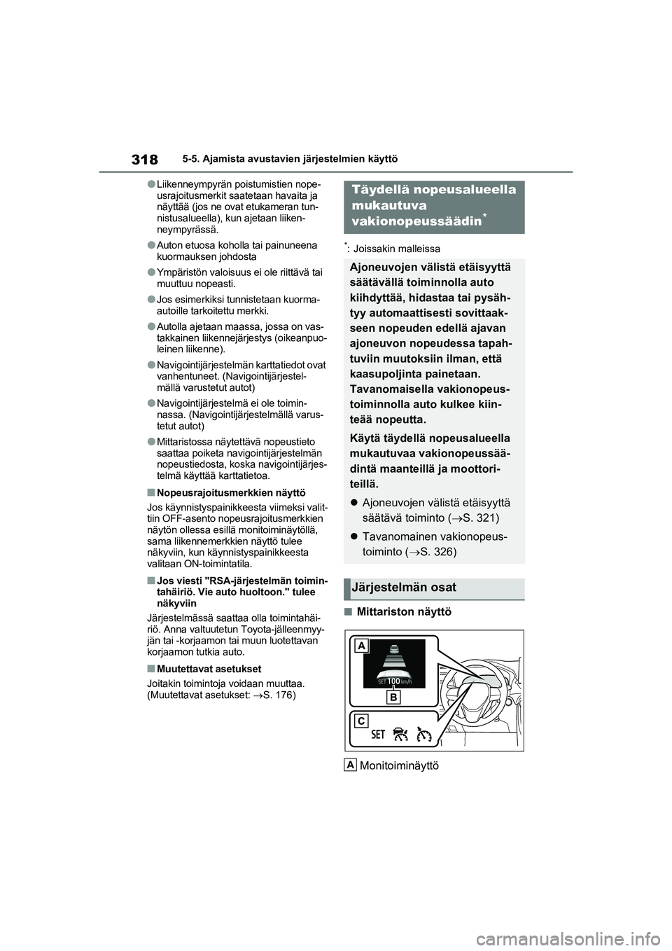 TOYOTA RAV4 PHEV 2021 Omistajan Käsikirja (in Finnish) 3185-5. Ajamista avustavien järjestelmien käyttö
lLiikenneympyrän poistumistien nope-
usrajoitusmerkit saatetaan havaita ja
näyttää (jos ne ovat etukameran tun-
nistusalueella), kun ajetaan li TOYOTA RAV4 PHEV 2021 Omistajan Käsikirja (in Finnish) 3185-5. Ajamista avustavien järjestelmien käyttö
lLiikenneympyrän poistumistien nope-
usrajoitusmerkit saatetaan havaita ja
näyttää (jos ne ovat etukameran tun-
nistusalueella), kun ajetaan li