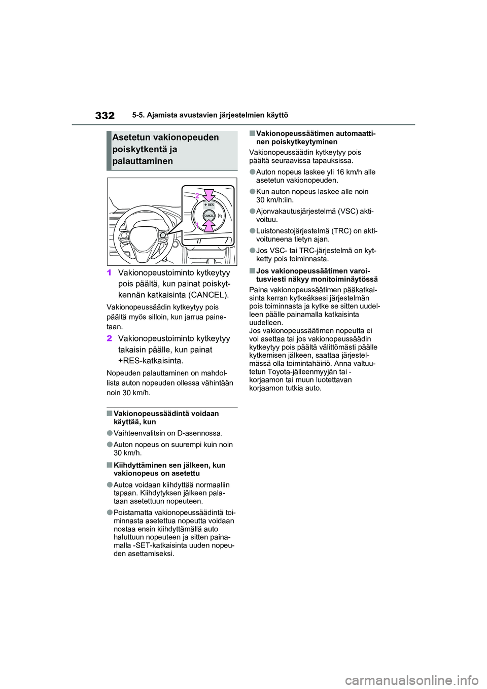 TOYOTA RAV4 PHEV 2021 Omistajan Käsikirja (in Finnish) 3325-5. Ajamista avustavien järjestelmien käyttö
1Vakionopeustoiminto kytkeytyy
pois päältä, kun painat poiskyt-
kennän katkaisinta (CANCEL).
Vakionopeussäädin kytkeytyy pois
päältä myö TOYOTA RAV4 PHEV 2021 Omistajan Käsikirja (in Finnish) 3325-5. Ajamista avustavien järjestelmien käyttö
1Vakionopeustoiminto kytkeytyy
pois päältä, kun painat poiskyt-
kennän katkaisinta (CANCEL).
Vakionopeussäädin kytkeytyy pois
päältä myö