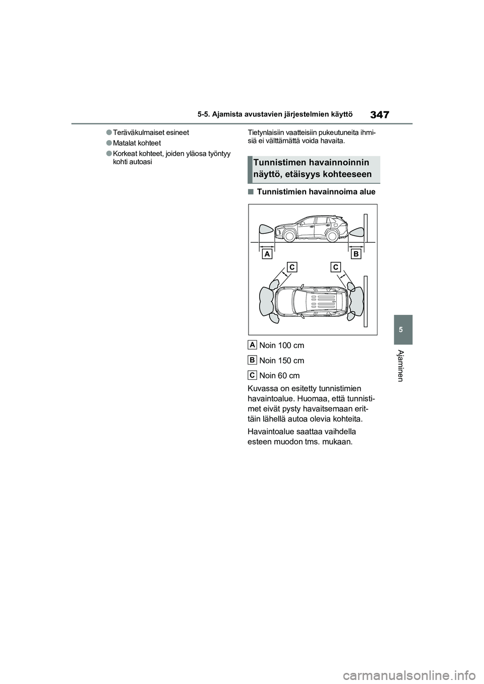 TOYOTA RAV4 PHEV 2021 Omistajan Käsikirja (in Finnish) 347
5
5-5. Ajamista avustavien järjestelmien käyttö
Ajaminen
lTeräväkulmaiset esineet
lMatalat kohteet
lKorkeat kohteet, joiden yläosa työntyy
kohti autoasi
Tietynlaisiin vaatteisiin pukeutune TOYOTA RAV4 PHEV 2021 Omistajan Käsikirja (in Finnish) 347
5
5-5. Ajamista avustavien järjestelmien käyttö
Ajaminen
lTeräväkulmaiset esineet
lMatalat kohteet
lKorkeat kohteet, joiden yläosa työntyy
kohti autoasi
Tietynlaisiin vaatteisiin pukeutune