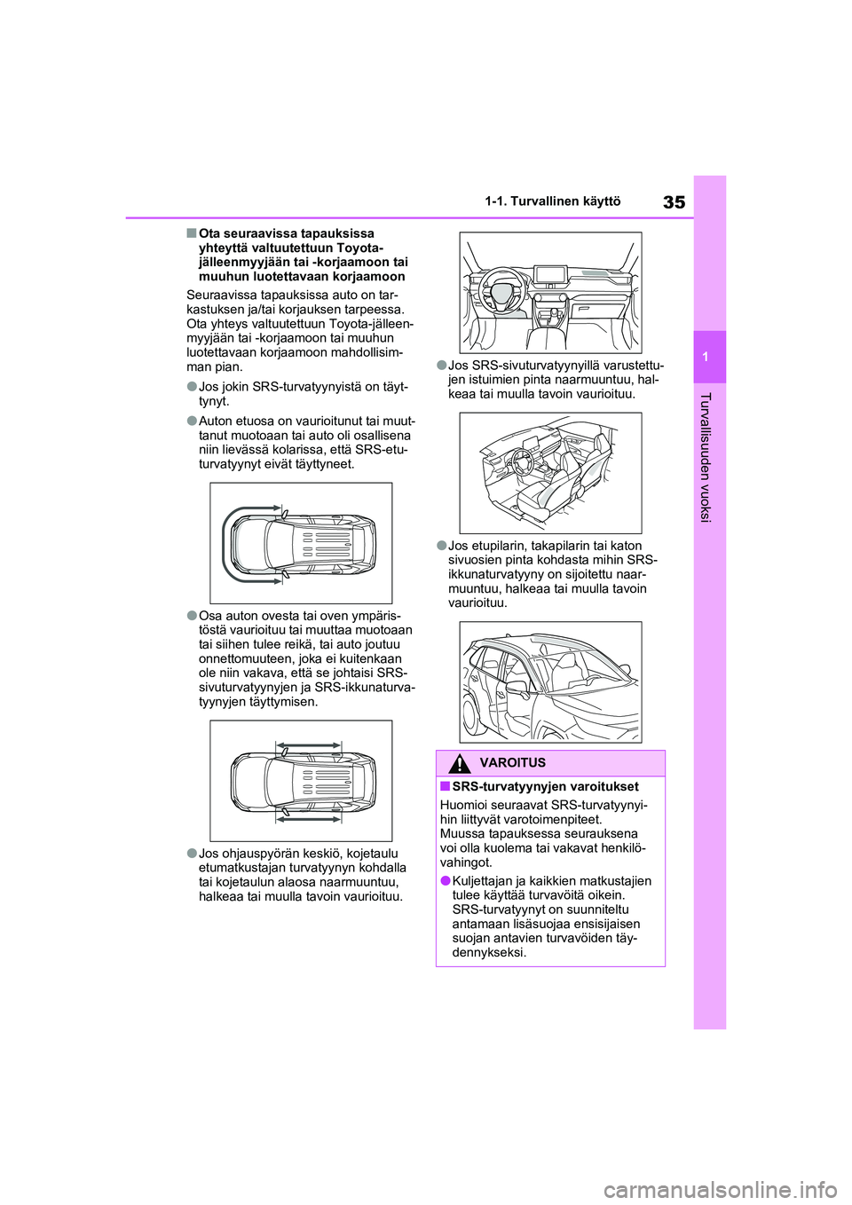 TOYOTA RAV4 PHEV 2021 Omistajan Käsikirja (in Finnish) 35
1
1-1. Turvallinen käyttö
Turvallisuuden vuoksi
nOta seuraavissa tapauksissa
yhteyttä valtuutettuun Toyota-
jälleenmyyjään tai -korjaamoon tai
muuhun luotettavaan korjaamoon
Seuraavissa tap TOYOTA RAV4 PHEV 2021 Omistajan Käsikirja (in Finnish) 35
1
1-1. Turvallinen käyttö
Turvallisuuden vuoksi
nOta seuraavissa tapauksissa
yhteyttä valtuutettuun Toyota-
jälleenmyyjään tai -korjaamoon tai
muuhun luotettavaan korjaamoon
Seuraavissa tap