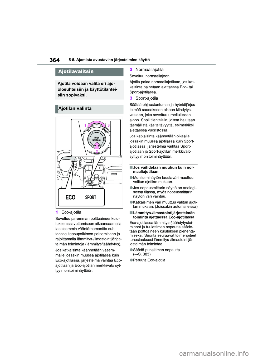 TOYOTA RAV4 PHEV 2021 Omistajan Käsikirja (in Finnish) 3645-5. Ajamista avustavien järjestelmien käyttö
1Eco-ajotila
Soveltuu paremman polttoaineenkulu-
tuksen saavuttamiseen aikaansaamalla
tasaisemmin vääntömomenttia suh-
teessa kaasupolkimen pain TOYOTA RAV4 PHEV 2021 Omistajan Käsikirja (in Finnish) 3645-5. Ajamista avustavien järjestelmien käyttö
1Eco-ajotila
Soveltuu paremman polttoaineenkulu-
tuksen saavuttamiseen aikaansaamalla
tasaisemmin vääntömomenttia suh-
teessa kaasupolkimen pain