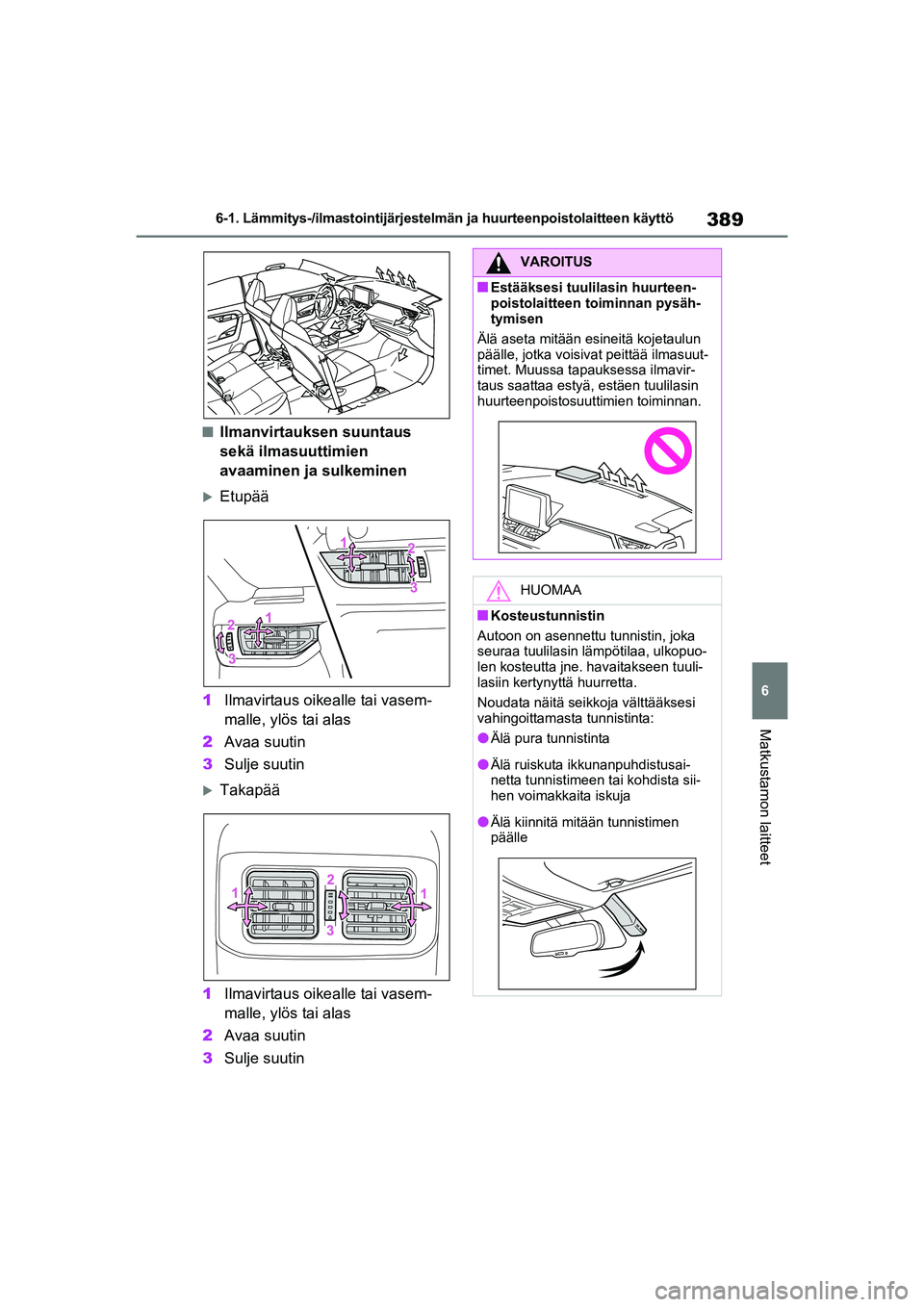 TOYOTA RAV4 PHEV 2021 Omistajan Käsikirja (in Finnish) 389
6
6-1. Lämmitys-/ilmastointijärjestelmän ja huurteenpoistolaitteen käyttö
Matkustamon laitteet
nIlmanvirtauksen suuntaus
sekä ilmasuuttimien
avaaminen ja sulkeminen
Etupää
1 Ilmavirta TOYOTA RAV4 PHEV 2021 Omistajan Käsikirja (in Finnish) 389
6
6-1. Lämmitys-/ilmastointijärjestelmän ja huurteenpoistolaitteen käyttö
Matkustamon laitteet
nIlmanvirtauksen suuntaus
sekä ilmasuuttimien
avaaminen ja sulkeminen
Etupää
1 Ilmavirta