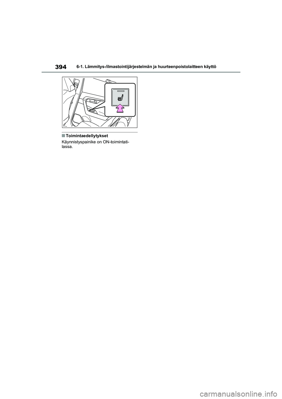 TOYOTA RAV4 PHEV 2021 Omistajan Käsikirja (in Finnish) 3946-1. Lämmitys-/ilmastointijärjestelmän ja huurteenpoistolaitteen käyttö
nToimintaedellytykset
Käynnistyspainike on ON-toimintati-
lassa.
OM42E06FI.book Page 394 Wedne sday, February 10, 202 TOYOTA RAV4 PHEV 2021 Omistajan Käsikirja (in Finnish) 3946-1. Lämmitys-/ilmastointijärjestelmän ja huurteenpoistolaitteen käyttö
nToimintaedellytykset
Käynnistyspainike on ON-toimintati-
lassa.
OM42E06FI.book Page 394 Wedne sday, February 10, 202