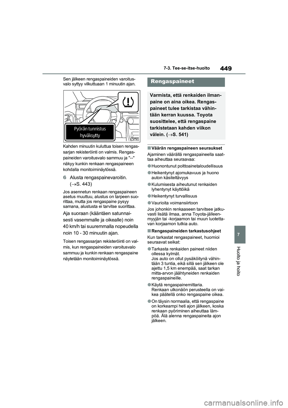 TOYOTA RAV4 PHEV 2021 Omistajan Käsikirja (in Finnish) 449
7
7-3. Tee-se-itse-huolto
Huolto ja hoito
Sen jälkeen rengaspaineiden varoitus-
valo syttyy vilkuttuaan 1 minuutin ajan.
Kahden minuutin kuluttua toisen rengas-
sarjan rekisteröinti on valmis. R TOYOTA RAV4 PHEV 2021 Omistajan Käsikirja (in Finnish) 449
7
7-3. Tee-se-itse-huolto
Huolto ja hoito
Sen jälkeen rengaspaineiden varoitus-
valo syttyy vilkuttuaan 1 minuutin ajan.
Kahden minuutin kuluttua toisen rengas-
sarjan rekisteröinti on valmis. R