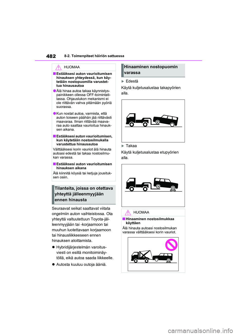 TOYOTA RAV4 PHEV 2021 Omistajan Käsikirja (in Finnish) 4828-2. Toimenpiteet häiriön sattuessa
Seuraavat seikat saattavat viitata
ongelmiin auton vaihteistossa. Ota
yhteyttä valtuutet tuun Toyota-jäl-
leenmyyjään tai -korjaamoon tai
muuhun luotett TOYOTA RAV4 PHEV 2021 Omistajan Käsikirja (in Finnish) 4828-2. Toimenpiteet häiriön sattuessa
Seuraavat seikat saattavat viitata
ongelmiin auton vaihteistossa. Ota
yhteyttä valtuutet tuun Toyota-jäl-
leenmyyjään tai -korjaamoon tai
muuhun luotett