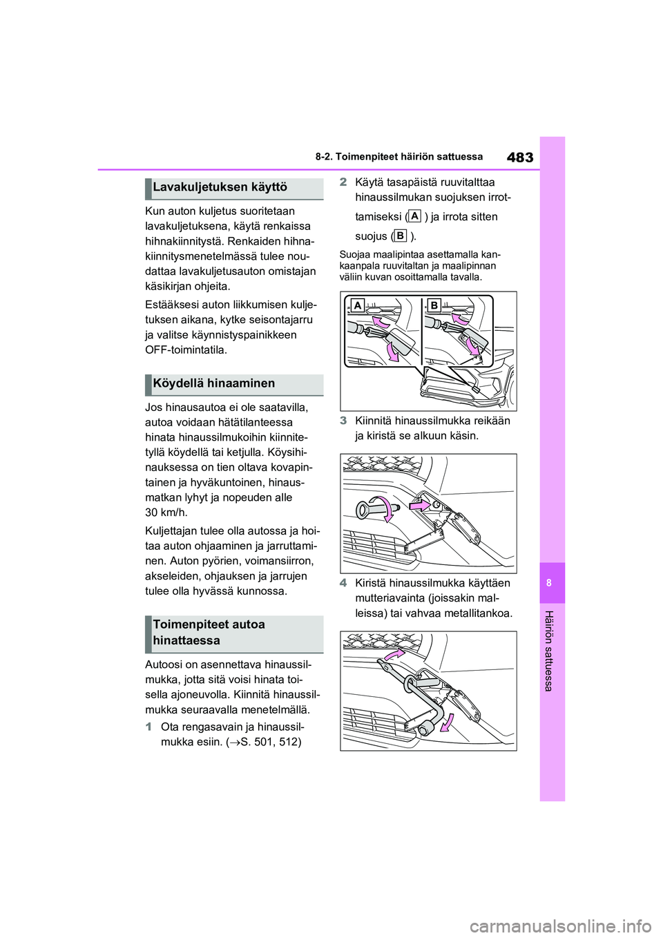 TOYOTA RAV4 PHEV 2021 Omistajan Käsikirja (in Finnish) 483
8
8-2. Toimenpiteet häiriön sattuessa
Häiriön sattuessa
Kun auton kuljetus suoritetaan
lavakuljetuksena, käytä renkaissa
hihnakiinnitystä. Renkaiden hihna-
kiinnitysmenetelmässä tulee n TOYOTA RAV4 PHEV 2021 Omistajan Käsikirja (in Finnish) 483
8
8-2. Toimenpiteet häiriön sattuessa
Häiriön sattuessa
Kun auton kuljetus suoritetaan
lavakuljetuksena, käytä renkaissa
hihnakiinnitystä. Renkaiden hihna-
kiinnitysmenetelmässä tulee n
