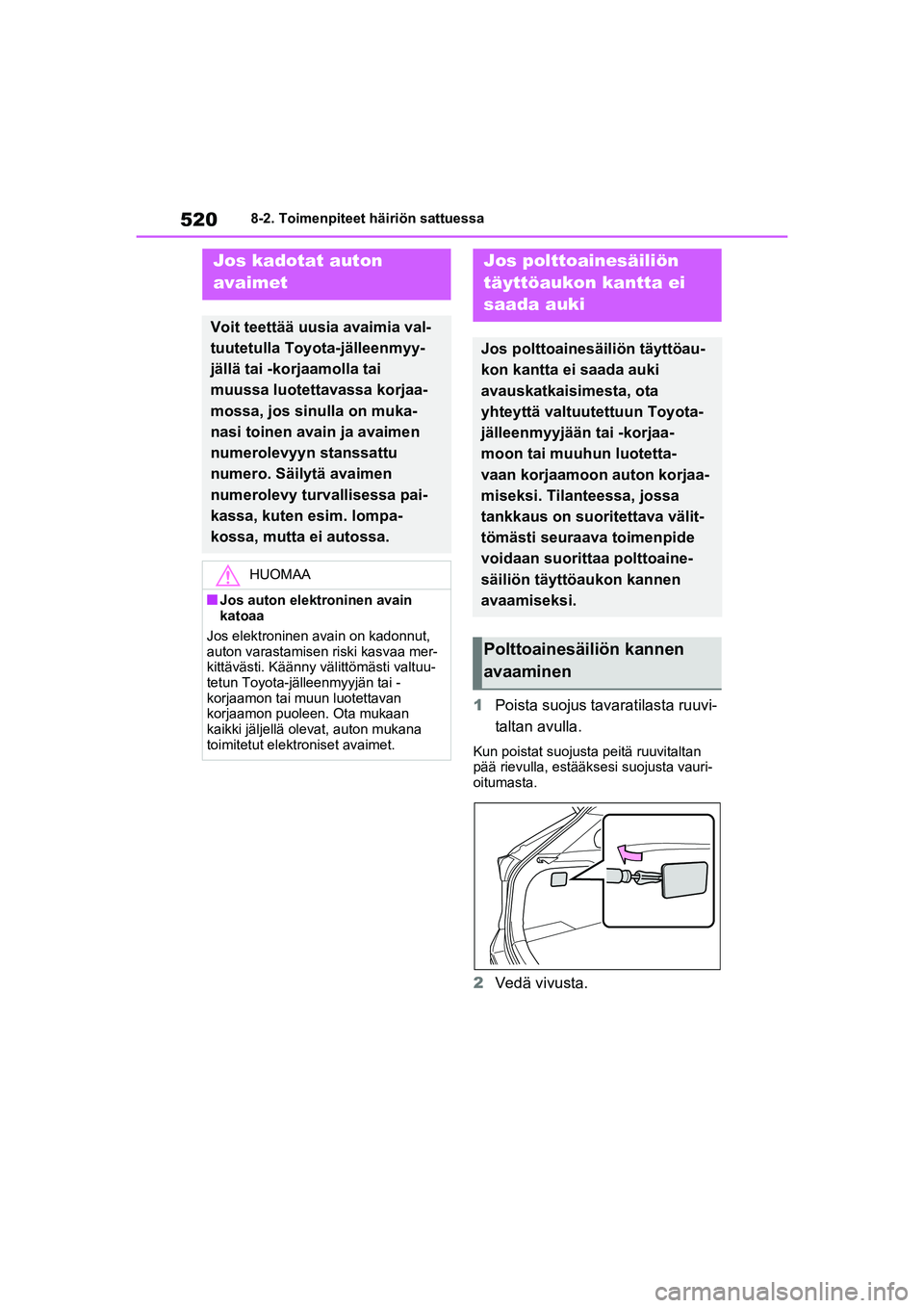 TOYOTA RAV4 PHEV 2021 Omistajan Käsikirja (in Finnish) 5208-2. Toimenpiteet häiriön sattuessa
1Poista suojus tavaratilasta ruuvi-
taltan avulla.
Kun poistat suojusta peitä ruuvitaltan
pää rievulla, estääksesi suojusta vauri-
oitumasta.
2Vedä vivu TOYOTA RAV4 PHEV 2021 Omistajan Käsikirja (in Finnish) 5208-2. Toimenpiteet häiriön sattuessa
1Poista suojus tavaratilasta ruuvi-
taltan avulla.
Kun poistat suojusta peitä ruuvitaltan
pää rievulla, estääksesi suojusta vauri-
oitumasta.
2Vedä vivu