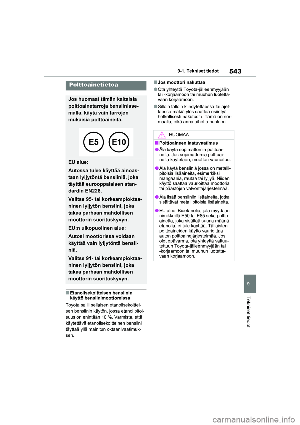 TOYOTA RAV4 PHEV 2021 Omistajan Käsikirja (in Finnish) 543
9
9-1. Tekniset tiedot
Tekniset tiedotnEtanolisekoitteisen bensiinin
käyttö bensiinimoottoreissa
Toyota sallii sellaisen etanolisekoittei-
sen bensiinin käytön, jossa etanolipitoi-
suus on en TOYOTA RAV4 PHEV 2021 Omistajan Käsikirja (in Finnish) 543
9
9-1. Tekniset tiedot
Tekniset tiedotnEtanolisekoitteisen bensiinin
käyttö bensiinimoottoreissa
Toyota sallii sellaisen etanolisekoittei-
sen bensiinin käytön, jossa etanolipitoi-
suus on en