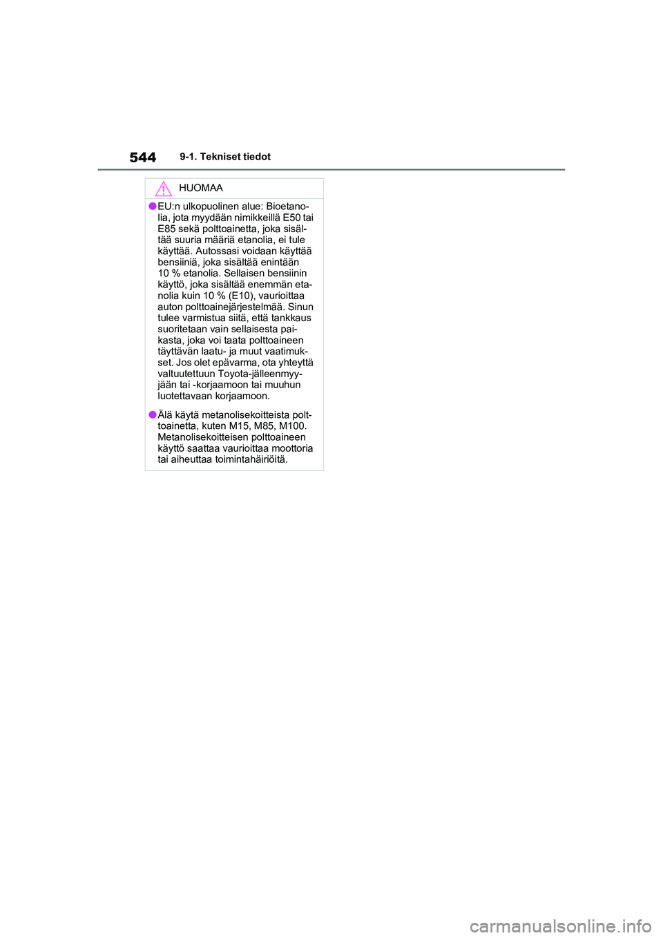TOYOTA RAV4 PHEV 2021 Omistajan Käsikirja (in Finnish) 5449-1. Tekniset tiedot
HUOMAA
lEU:n ulkopuolinen alue: Bioetano-
lia, jota myydään nimikkeillä E50 tai
E85 sekä polttoainetta, joka sisäl-
tää suuria määriä etanolia, ei tule
käyttää. TOYOTA RAV4 PHEV 2021 Omistajan Käsikirja (in Finnish) 5449-1. Tekniset tiedot
HUOMAA
lEU:n ulkopuolinen alue: Bioetano-
lia, jota myydään nimikkeillä E50 tai
E85 sekä polttoainetta, joka sisäl-
tää suuria määriä etanolia, ei tule
käyttää.