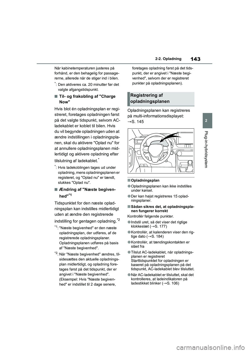 TOYOTA RAV4 PHEV 2021 Brugsanvisning (in Danish) 143
2
2-2. Opladning
Plug-in-hybridsystem
Når kabinetemperaturen justeres på
forhånd, er den behagelig for passage-
rerne, allerede når de stiger ind i bilen.
*: Den aktiveres ca. 20 minutter fø TOYOTA RAV4 PHEV 2021 Brugsanvisning (in Danish) 143
2
2-2. Opladning
Plug-in-hybridsystem
Når kabinetemperaturen justeres på
forhånd, er den behagelig for passage-
rerne, allerede når de stiger ind i bilen.
*: Den aktiveres ca. 20 minutter fø