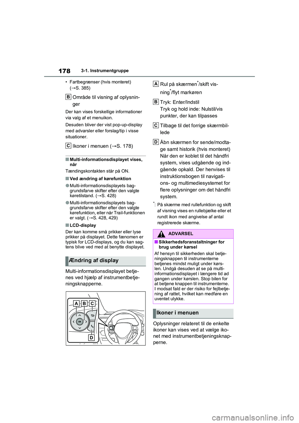 TOYOTA RAV4 PHEV 2021  Brugsanvisning (in Danish) 1783-1. Instrumentgruppe
• Fartbegrænser (hvis monteret)  (S. 385)
Område til visning af oplysnin-
ger
Der kan vises forskellige informationer 
via valg af et menuikon.
Desuden bliver der vist 